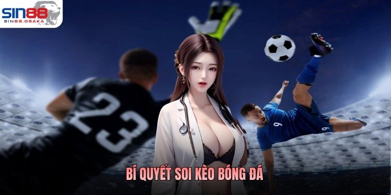 Bí Quyết Soi Kèo Bóng Đá Nâng Cao Khả Năng Phân Tích Trận Đấu 1 Bí Quyết Soi Kèo Bóng Đá Nâng Cao Khả Năng Phân Tích Trận Đấu