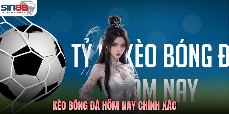 Kèo Bóng Đá Hôm Nay Chính Xác: Lựa Chọn Kèo Hiệu Quả 2 Kèo Bóng Đá Hôm Nay Chính Xác: Lựa Chọn Kèo Hiệu Quả
