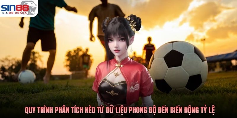 Bí Quyết Soi Kèo Bóng Đá Nâng Cao Khả Năng Phân Tích Trận Đấu 3 Quy trình phân tích kèo từ dữ liệu phong độ đến biến động tỷ lệ